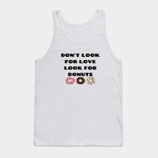 Don't look for love look for donuts Tank Top